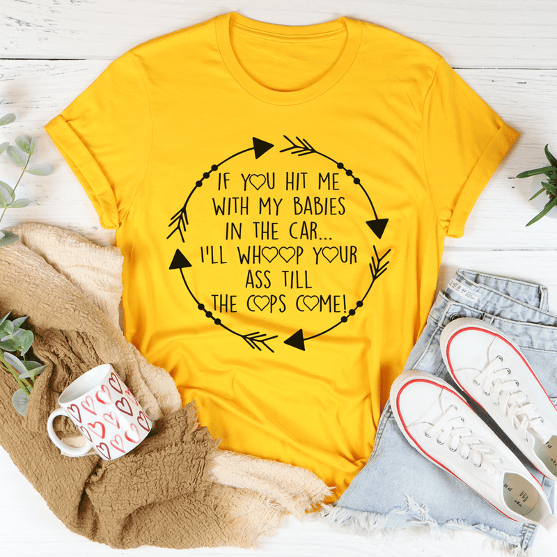 If You Hit Me With My Babies In The Car Tee Mustard / S Peachy Sunday T-Shirt