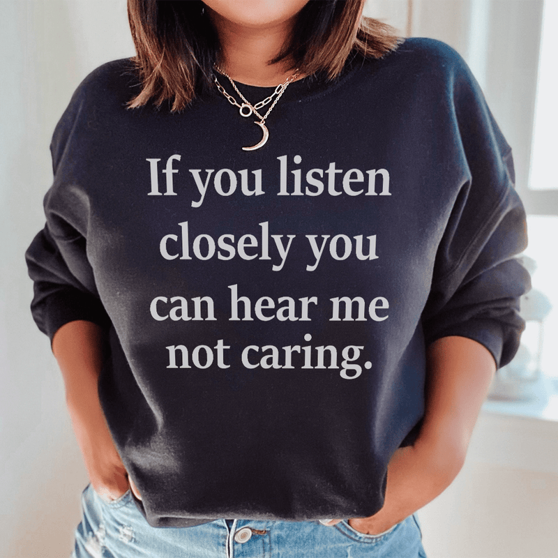 If You Listen Closely You Can Hear Me Not Caring Sweatshirt Black / S Peachy Sunday T-Shirt