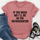 If You Need Me I'll Be In The Refrigerator Tee Mauve / S Peachy Sunday T-Shirt