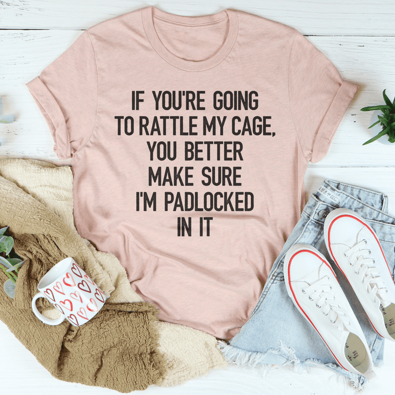 If You're Going To Rattle My Case You Better Make Sure I'm Padlocked In It Tee Peachy Sunday T-Shirt