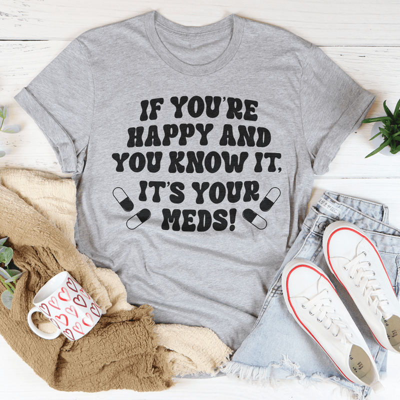 If You're Happy And You Know It. It's Your Meds Tee Athletic Heather / S Peachy Sunday T-Shirt