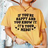 If You're Happy And You Know It. It's Your Meds Tee Peachy Sunday T-Shirt