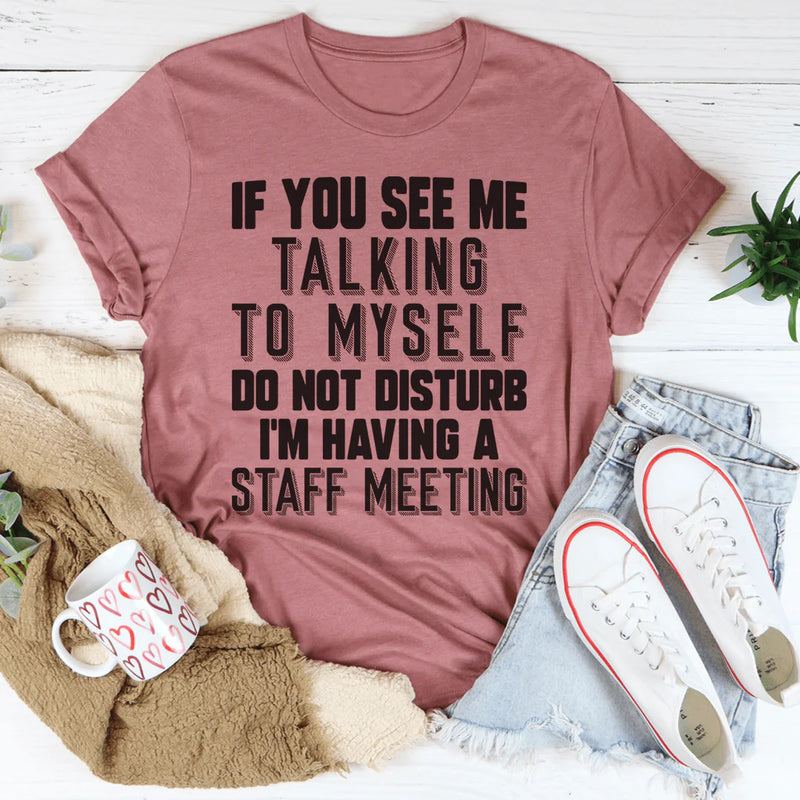 If You See Me Talking To Myself Do Not Disturb I'm Having A Staff Meeting Tee Peachy Sunday T-Shirt