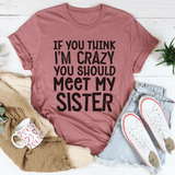 If You Think I'm Crazy You Should Meet My Sister Tee Mauve / S Peachy Sunday T-Shirt