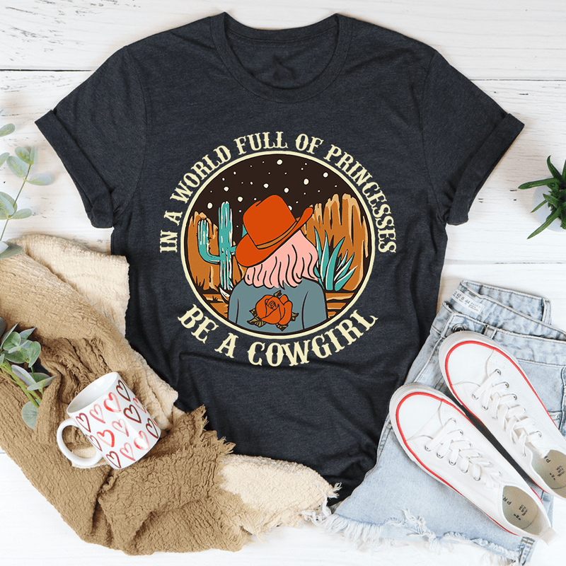 In A World Full Of Princesses Be A Cowgirl Tee Dark Grey Heather / S Peachy Sunday T-Shirt