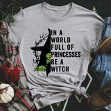 In A World Full Of Princesses Be A Witch Tee Athletic Heather / S Peachy Sunday T-Shirt
