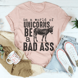 In A World Of Unicorns Be A Badass Tee Peachy Sunday T-Shirt