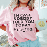 In Case Nobody Told You Today F--k You Tee Peachy Sunday T-Shirt
