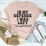 In My Defense I Was Left Unsupervised Tee Heather Prism Peach / S Peachy Sunday T-Shirt
