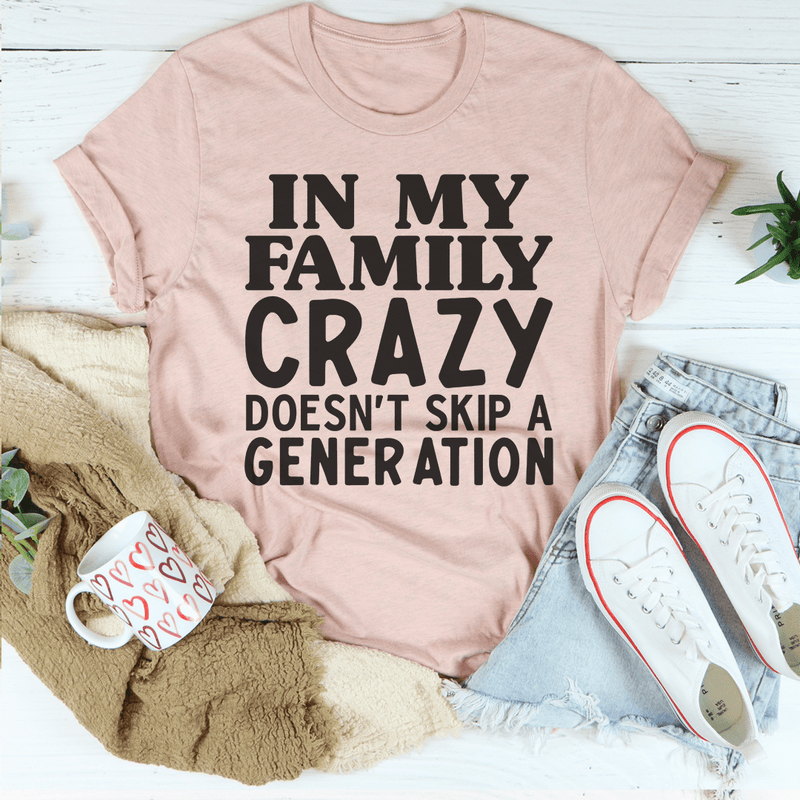 In My Family Crazy Doesn't Skip A Generation Tee Heather Prism Peach / S Peachy Sunday T-Shirt
