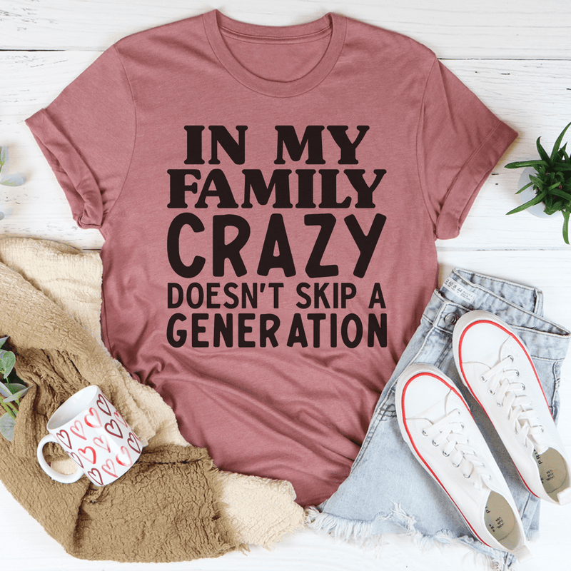In My Family Crazy Doesn't Skip A Generation Tee Mauve / S Peachy Sunday T-Shirt