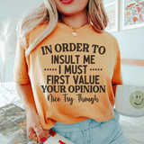 In Order To Insult Me I Must First Value Your Opinion Nice Try Though Tee Mustard / S Peachy Sunday T-Shirt