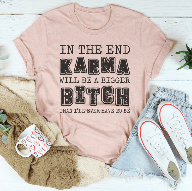 In The End Karma Will Be A Bigger Tee Heather Prism Peach / S Peachy Sunday T-Shirt