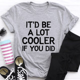 It'd Be A Lot Cooler If You Did Tee Athletic Heather / S Peachy Sunday T-Shirt