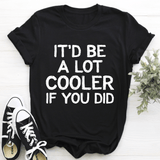 It'd Be A Lot Cooler If You Did Tee Black Heather / S Peachy Sunday T-Shirt