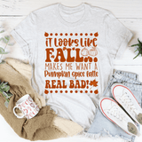 It Looks Like Fall Makes Me Want A Pumpkin Spice Latte Real Bad Tee Ash / S Peachy Sunday T-Shirt
