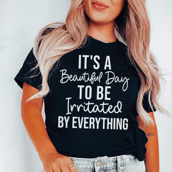 It's A Beautiful Day To Be Irritated By Everything Tee Black Heather / S Peachy Sunday T-Shirt