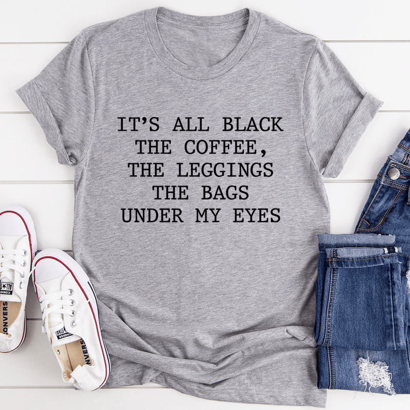 It's All Black The Coffee The Leggings The Bags Under My Eyes Tee Athletic Heather / S Peachy Sunday T-Shirt