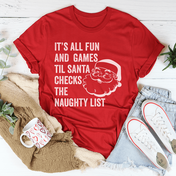 It's All Fun And Games Til Santa Checks The Naughty List Tee Red / S Peachy Sunday T-Shirt