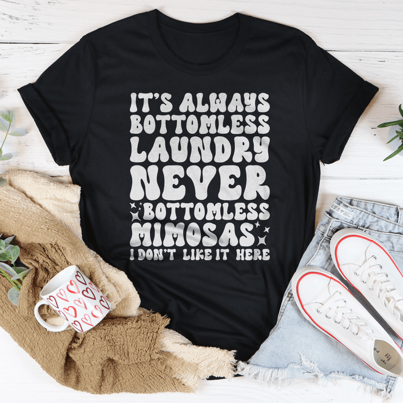 It's Always Bottomless Laundry Never Bottomless Mimosas I Don't Like It Here Tee Black Heather / S Peachy Sunday T-Shirt