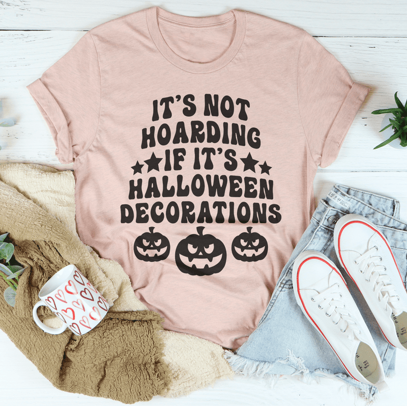 It's Not Hoarding If It's Halloween Decorations Tee Peachy Sunday T-Shirt