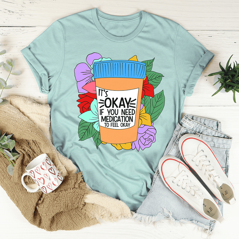 It's Okay If You Need Medication To Feel Okay Tee Heather Prism Dusty Blue / S Peachy Sunday T-Shirt