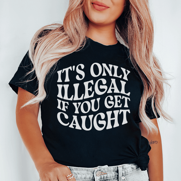 It's Only Illegal If You Get Caught Tee Black Heather / S Peachy Sunday T-Shirt