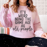 It's Weird Being The Same Age As Old People Sweatshirt Light Pink / S Peachy Sunday T-Shirt
