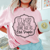 It's Weird Being The Same Age As Old People Tee Peachy Sunday T-Shirt