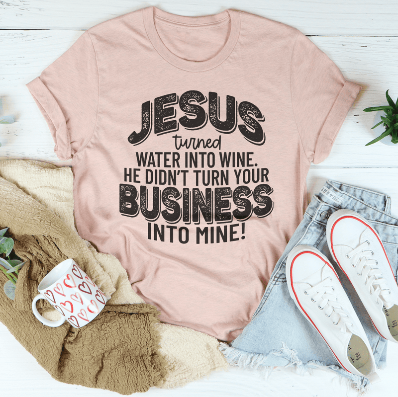 Jesus Turned Water Into Wine. He Didn't Turn Your Business Into Mine Tee Heather Prism Peach / S Peachy Sunday T-Shirt