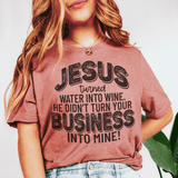 Jesus Turned Water Into Wine He Didn't Turn Your Business Into Mine Tee Mauve / S Peachy Sunday T-Shirt