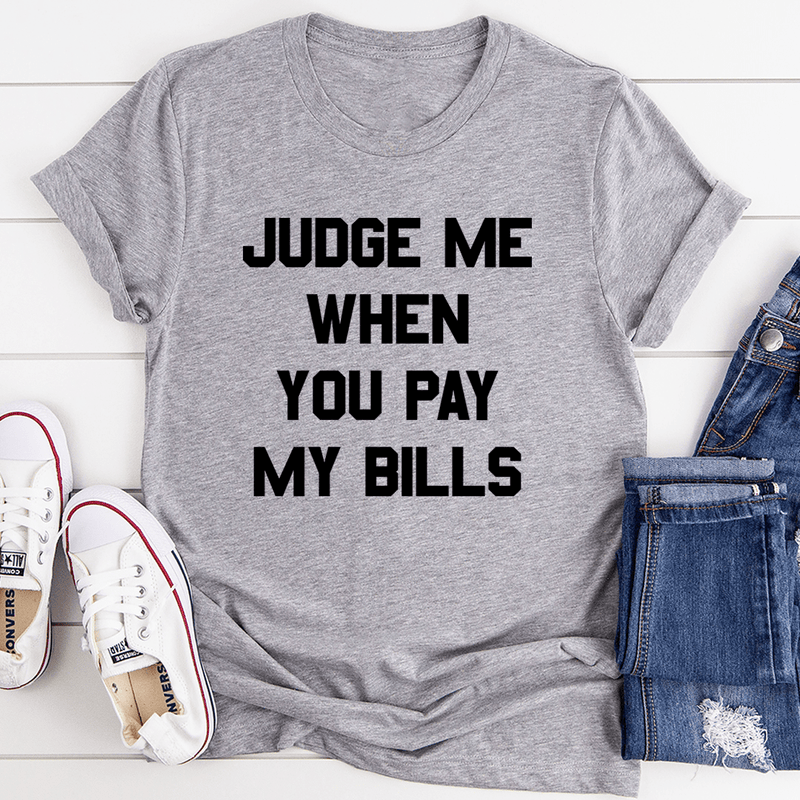 Judge Me When You Pay My Bills Tee Athletic Heather / S Peachy Sunday T-Shirt