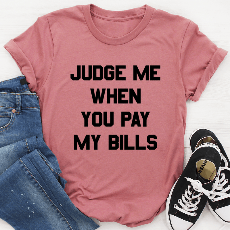 Judge Me When You Pay My Bills Tee Mauve / S Peachy Sunday T-Shirt