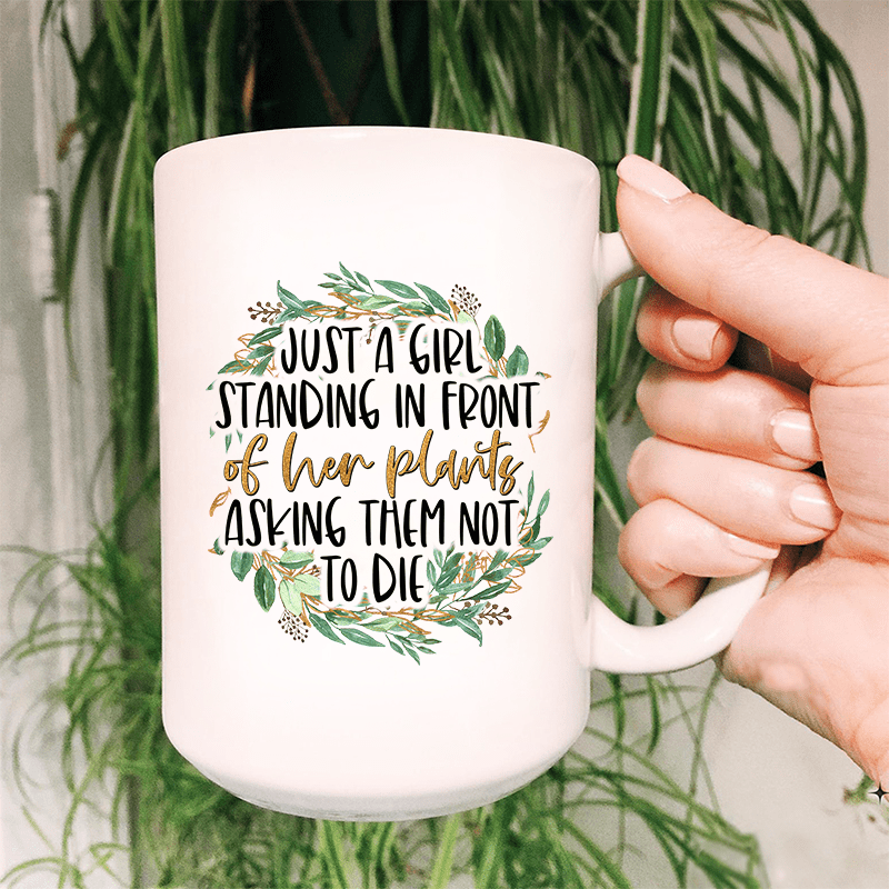 Just A Girl Standing In Front Of Her Plants Ceramic Mug 15 oz White / One Size CustomCat Drinkware T-Shirt