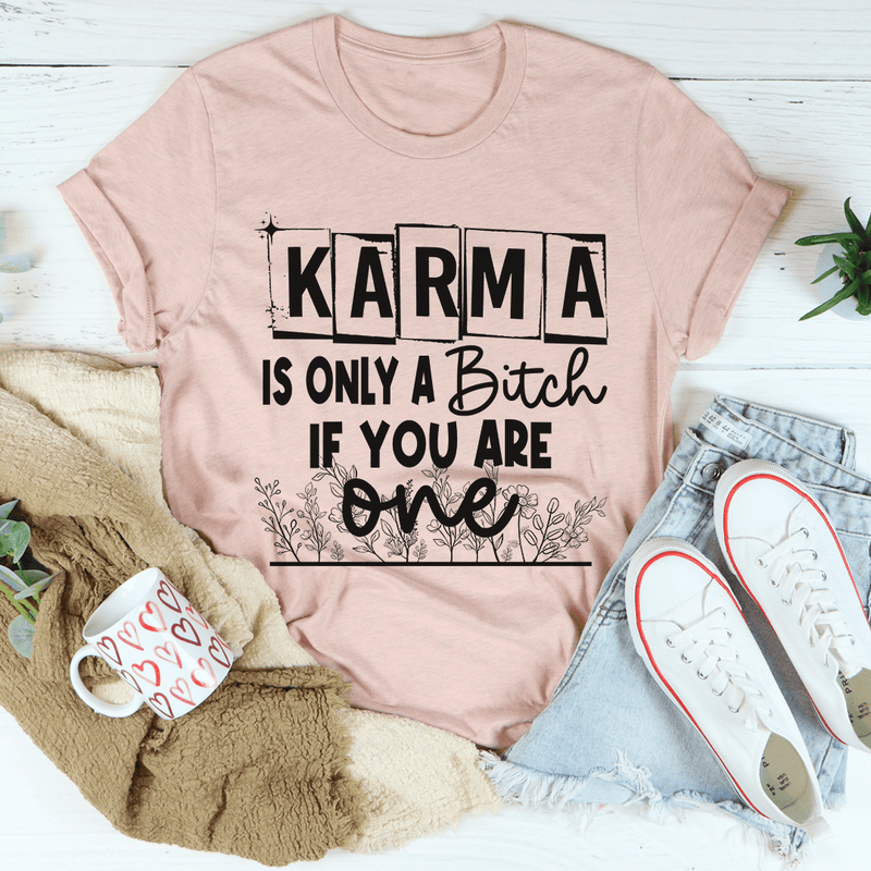 Karma Is Only A B If You Are One Tee Heather Prism Peach / S Peachy Sunday T-Shirt