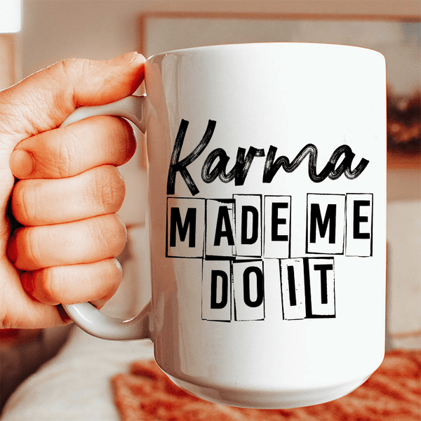 Karma Make Me Do It Ceramic Mug 15 oz White / One Size CustomCat Drinkware T-Shirt