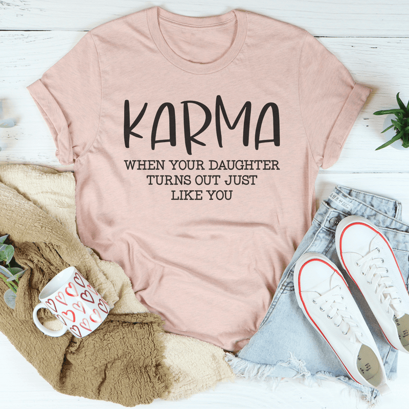 Karma When Your Daughter Turns Out Just Like You Tee Heather Prism Peach / S Peachy Sunday T-Shirt