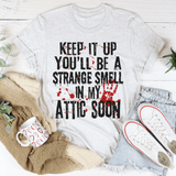 Keep It Up And You'll Be A Strange Smell In The Attic Soon Tee Ash / S Peachy Sunday T-Shirt