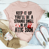 Keep It Up And You'll Be A Strange Smell In The Attic Soon Tee Heather Prism Peach / S Peachy Sunday T-Shirt