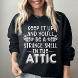 Keep It Up & You'll Be A Strange Smell In The Attic Sweatshirt Peachy Sunday T-Shirt