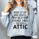 Keep It Up & You'll Be A Strange Smell In The Attic Sweatshirt Sport Grey / S Peachy Sunday T-Shirt