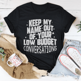 Keep My Name Out Of Your Low Budget Conversations Tee Peachy Sunday T-Shirt