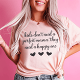 Kids Don't Need A Perfect Mama They Need A Happy One Tee Heather Prism Peach / S Peachy Sunday T-Shirt