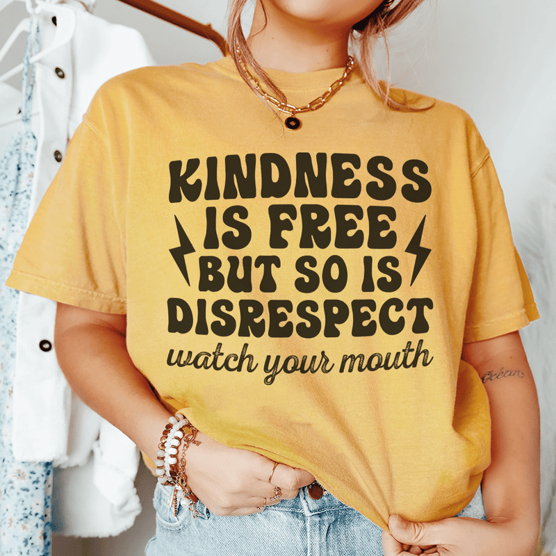 Kindness Is Free But So Is Disrespect Watch Your Mouth Tee Mustard / S Peachy Sunday T-Shirt