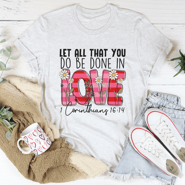 Let All That You Do Be Done In Love Tee Ash / S Peachy Sunday T-Shirt