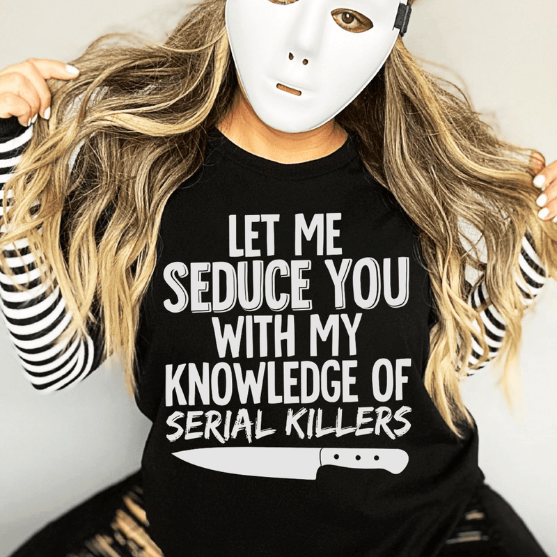 Let Me Seduce You With My Knowledge Of Serial Killers Tee Black Heather / S Peachy Sunday T-Shirt
