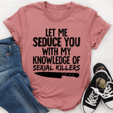 Let Me Seduce You With My Knowledge Of Serial Killers Tee Mauve / S Peachy Sunday T-Shirt