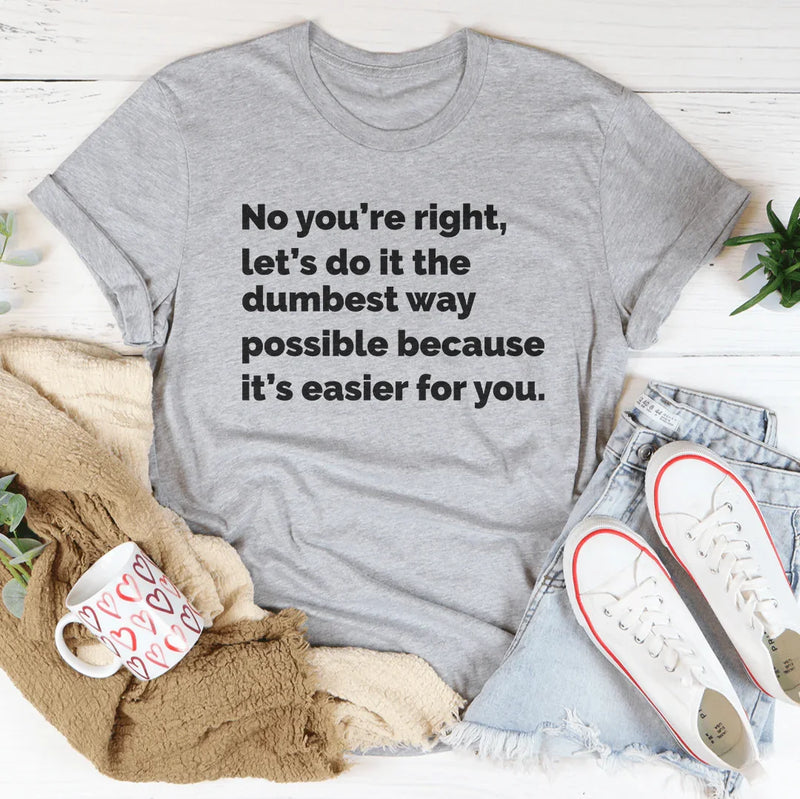 Let's Do It The Dumbest Way Possible Tee – Peachy Sunday