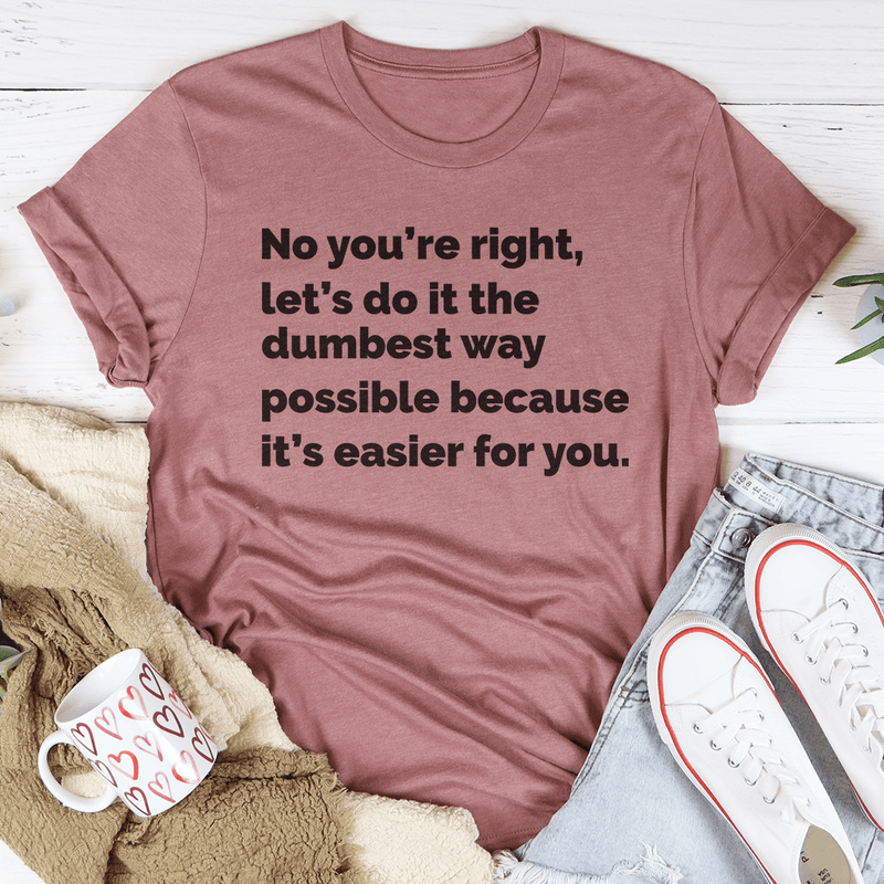 Let's Do It The Dumbest Way Possible Tee – Peachy Sunday