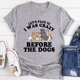 Let's Face It I Was Crazy Before The Dogs Tee Athletic Heather / S Peachy Sunday T-Shirt